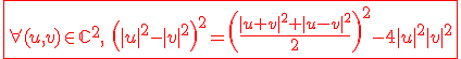 3$\red\fbox{\forall (u,v)\in{\mathbb C}^2, \ \left(|u|^2-|v|^2\right)^2 = \left(\frac{|u+v|^2+|u-v|^2}{2} \right)^2-4|u|^2|v|^2
